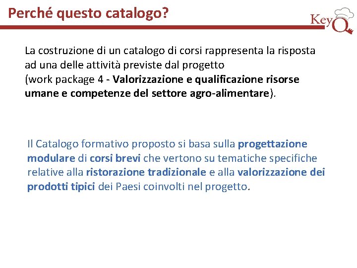 Perché questo catalogo? La costruzione di un catalogo di corsi rappresenta la risposta ad