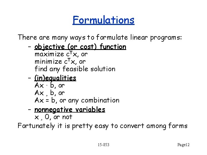 Formulations There are many ways to formulate linear programs: – objective (or cost) function