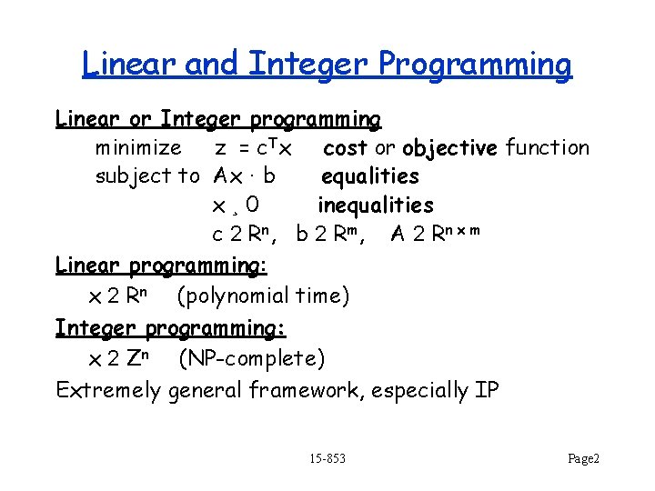 Linear and Integer Programming Linear or Integer programming minimize z = c. Tx cost