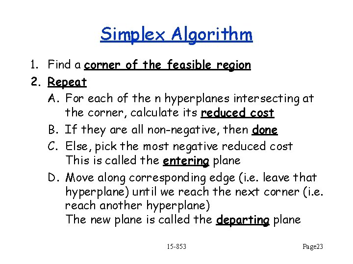 Simplex Algorithm 1. Find a corner of the feasible region 2. Repeat A. For