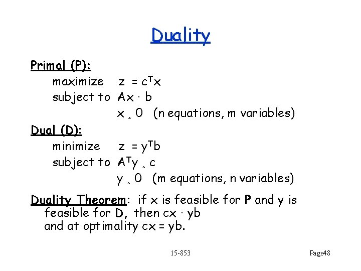 Duality Primal (P): maximize z = c. Tx subject to Ax · b x
