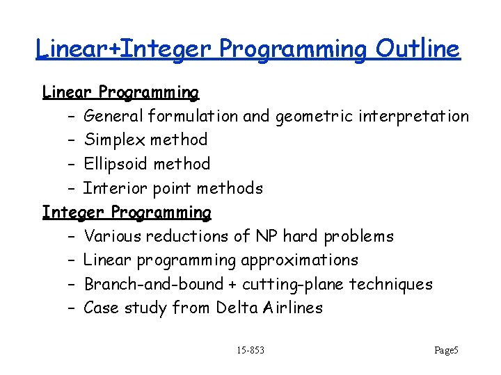 Linear+Integer Programming Outline Linear Programming – General formulation and geometric interpretation – Simplex method