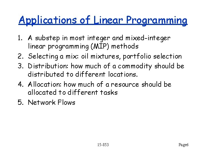 Applications of Linear Programming 1. A substep in most integer and mixed-integer linear programming