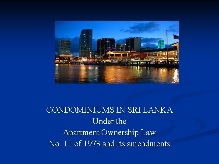 CONDOMINIUMS IN SRI LANKA Under the Apartment Ownership Law No. 11 of 1973 and