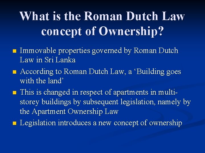 What is the Roman Dutch Law concept of Ownership? n n Immovable properties governed
