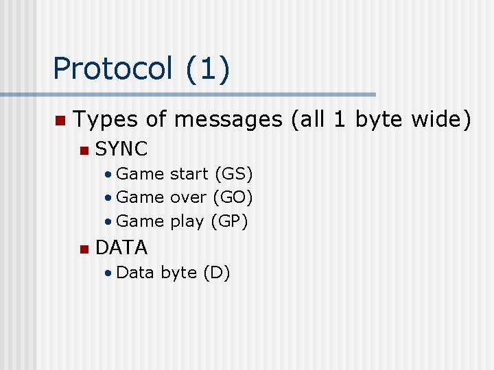 Protocol (1) n Types of messages (all 1 byte wide) n SYNC • Game