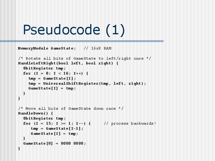 Pseudocode (1) Memory. Module Game. State; // 16 x 8 RAM /* Rotate all