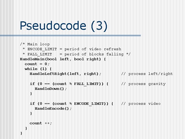 Pseudocode (3) /* Main loop * ENCODE_LIMIT = period of video refresh * FALL_LIMIT