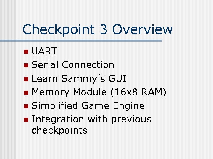 Checkpoint 3 Overview UART n Serial Connection n Learn Sammy’s GUI n Memory Module