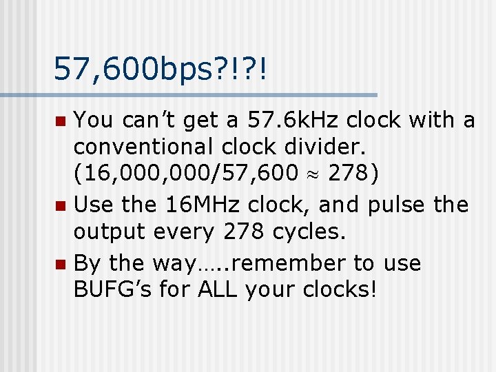 57, 600 bps? !? ! You can’t get a 57. 6 k. Hz clock