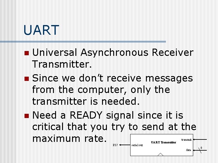UART Universal Asynchronous Receiver Transmitter. n Since we don’t receive messages from the computer,