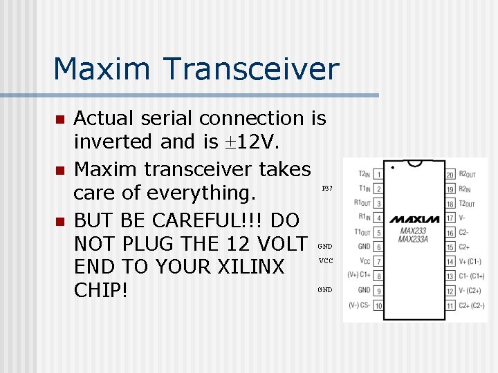 Maxim Transceiver n n Actual serial connection is inverted and is 12 V. Maxim