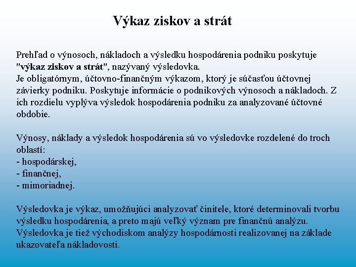 Výkaz ziskov a strát Prehľad o výnosoch, nákladoch a výsledku hospodárenia podniku poskytuje "výkaz