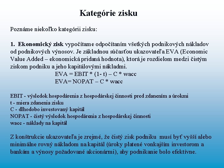 Kategórie zisku Poznáme niekoľko kategórii zisku: 1. Ekonomický zisk vypočítame odpočítaním všetkých podnikových nákladov