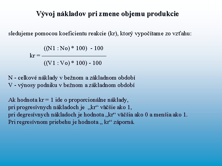 Vývoj nákladov pri zmene objemu produkcie sledujeme pomocou koeficientu reakcie (kr), ktorý vypočítame zo