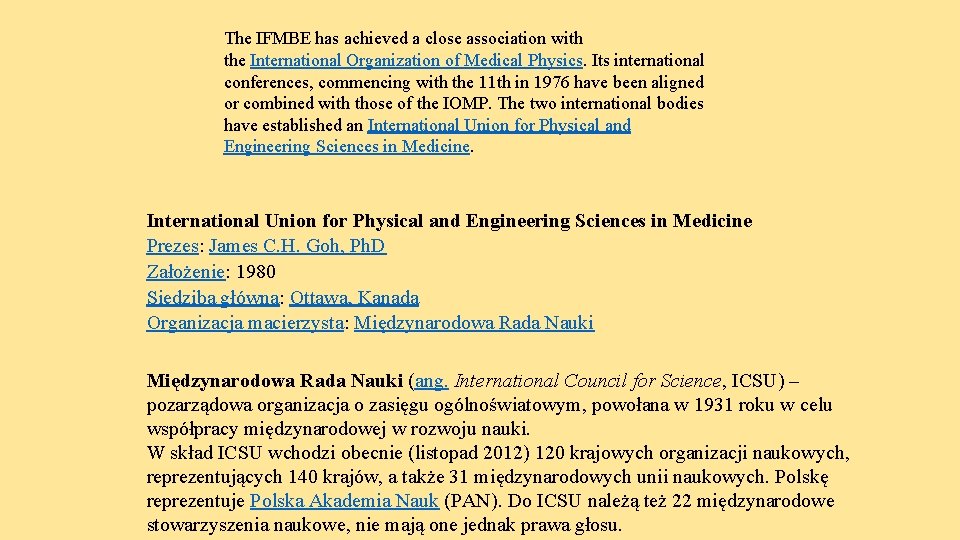 The IFMBE has achieved a close association with the International Organization of Medical Physics.