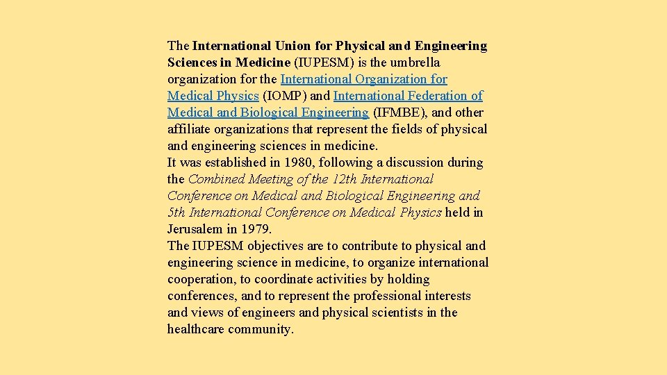 The International Union for Physical and Engineering Sciences in Medicine (IUPESM) is the umbrella