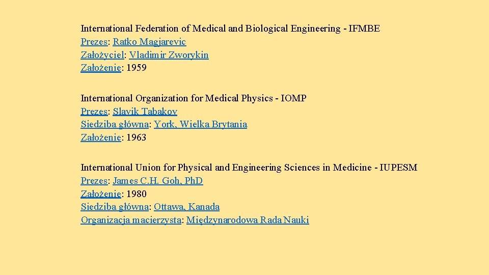 International Federation of Medical and Biological Engineering - IFMBE Prezes: Ratko Magjarevic Założyciel: Vladimir