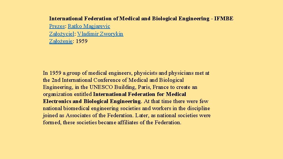 International Federation of Medical and Biological Engineering - IFMBE Prezes: Ratko Magjarevic Założyciel: Vladimir