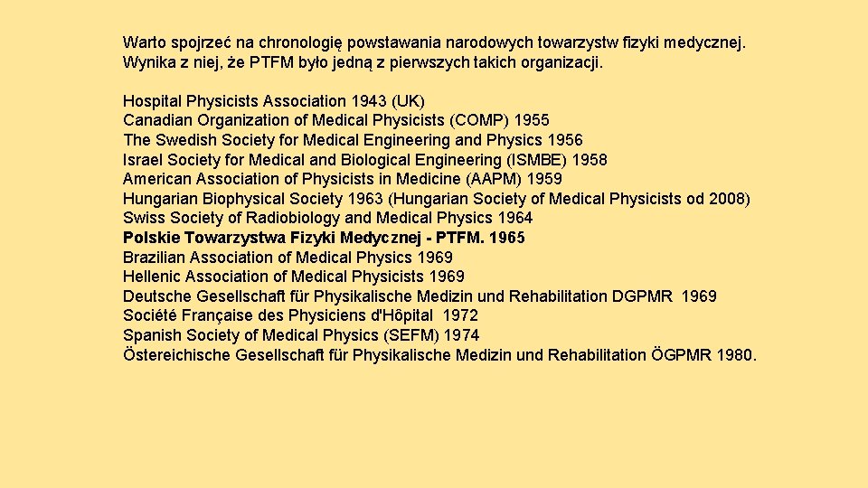 Warto spojrzeć na chronologię powstawania narodowych towarzystw fizyki medycznej. Wynika z niej, że PTFM