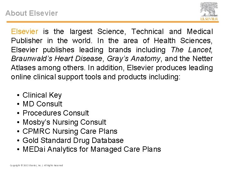 About Elsevier is the largest Science, Technical and Medical Publisher in the world. In
