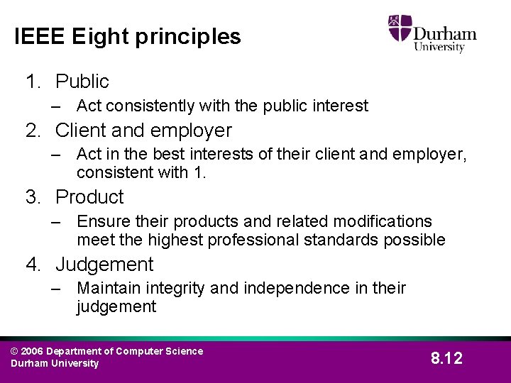 IEEE Eight principles 1. Public – Act consistently with the public interest 2. Client
