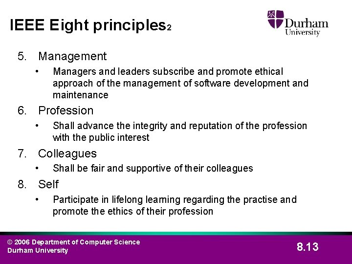 IEEE Eight principles 2 5. Management • Managers and leaders subscribe and promote ethical