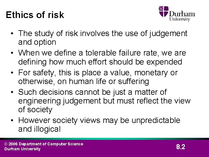 Ethics of risk • The study of risk involves the use of judgement and