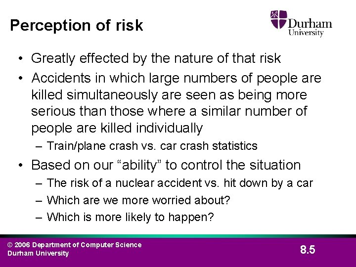 Perception of risk • Greatly effected by the nature of that risk • Accidents