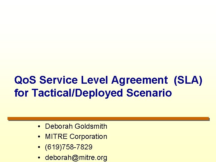 Qo. S Service Level Agreement (SLA) for Tactical/Deployed Scenario • • Deborah Goldsmith MITRE