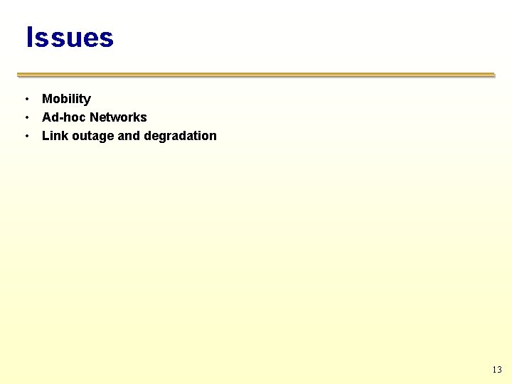 Issues • Mobility • Ad-hoc Networks • Link outage and degradation 13 