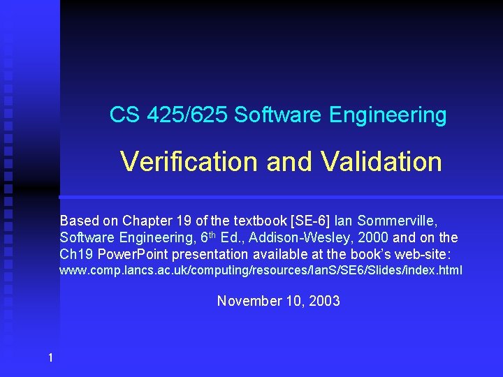 CS 425/625 Software Engineering Verification and Validation Based on Chapter 19 of the textbook