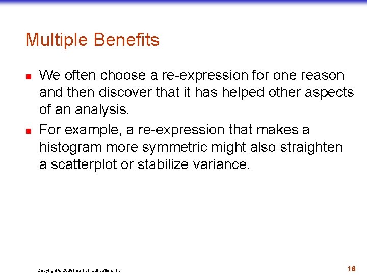 Multiple Benefits n n We often choose a re-expression for one reason and then