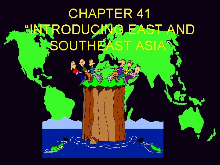 CHAPTER 41 “INTRODUCING EAST AND SOUTHEAST ASIA” 
