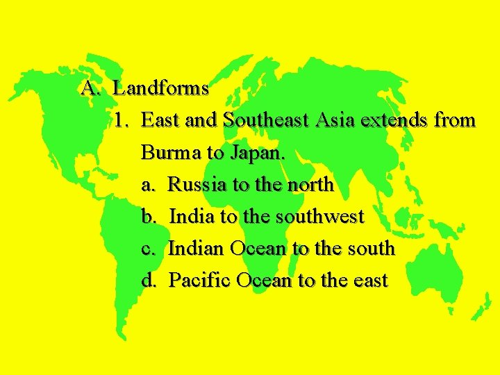 I. PHYSICAL GEOGRAPHY A. Landforms 1. East and Southeast Asia extends from Burma to