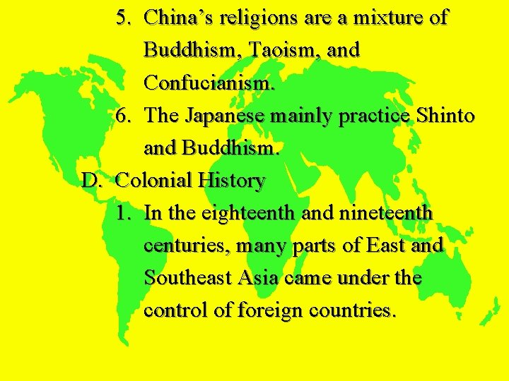 5. China’s religions are a mixture of Buddhism, Taoism, and Confucianism. 6. The Japanese