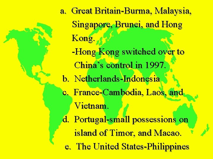 a. Great Britain-Burma, Malaysia, Singapore, Brunei, and Hong Kong. -Hong Kong switched over to