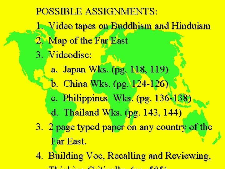 POSSIBLE ASSIGNMENTS: 1. Video tapes on Buddhism and Hinduism 2. Map of the Far