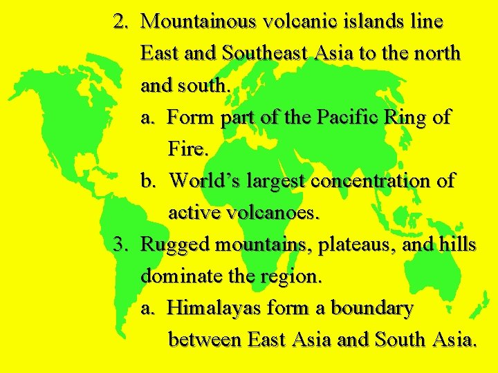 2. Mountainous volcanic islands line East and Southeast Asia to the north and south.