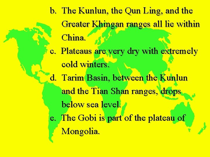 b. The Kunlun, the Qun Ling, and the Greater Khingan ranges all lie within