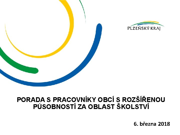 PORADA S PRACOVNÍKY OBCÍ S ROZŠÍŘENOU PŮSOBNOSTÍ ZA OBLAST ŠKOLSTVÍ 6. března 2018 