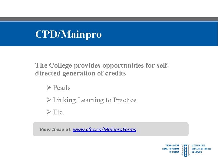 CPD/Mainpro The College provides opportunities for selfdirected generation of credits Ø Pearls Ø Linking