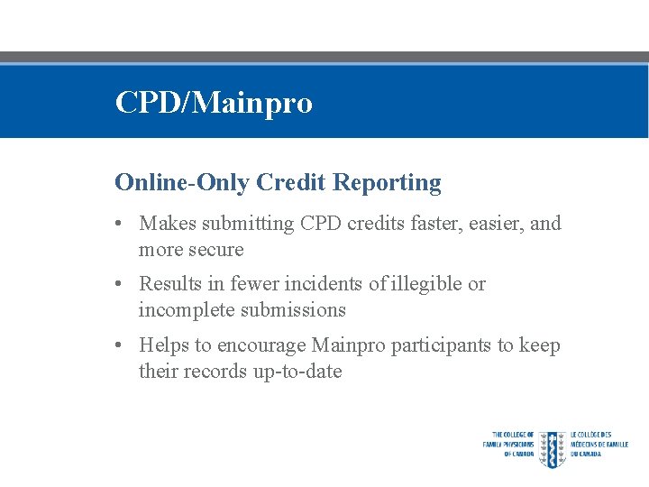 CPD/Mainpro Online-Only Credit Reporting • Makes submitting CPD credits faster, easier, and more secure