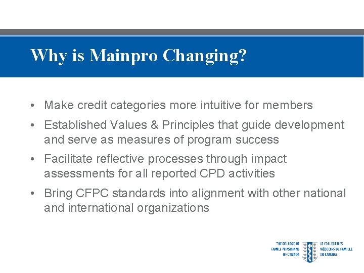 Why is Mainpro Changing? • Make credit categories more intuitive for members • Established