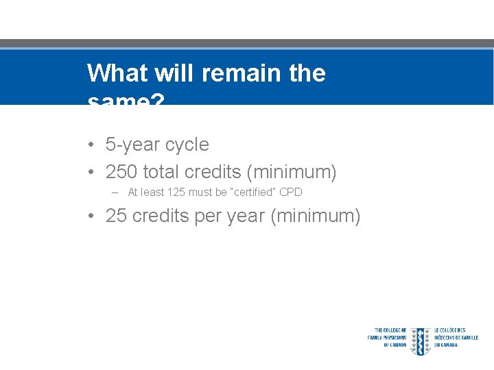 What will remain the same? • 5 -year cycle • 250 total credits (minimum)