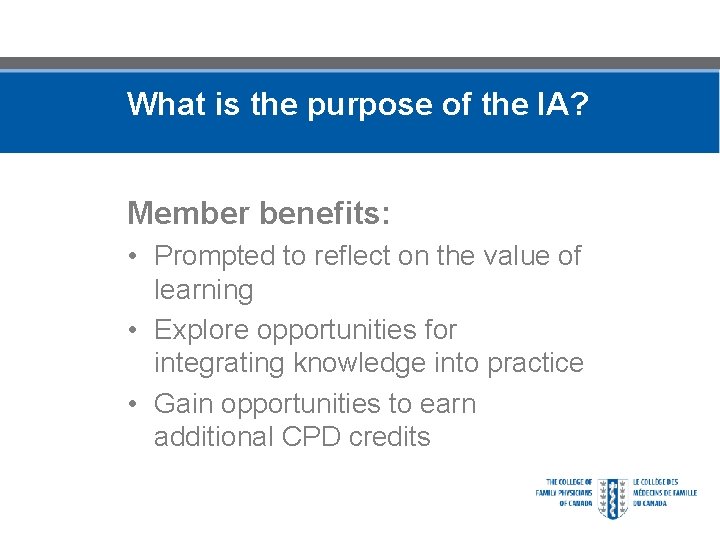 What is the purpose of the IA? Member benefits: • Prompted to reflect on