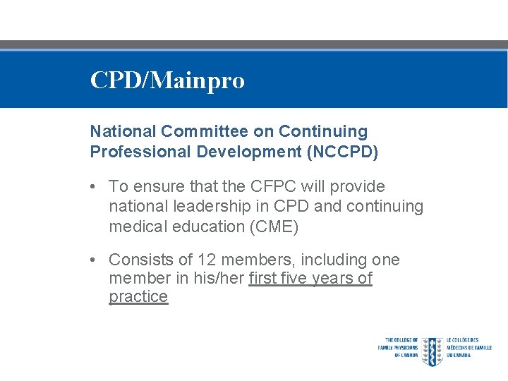 CPD/Mainpro National Committee on Continuing Professional Development (NCCPD) • To ensure that the CFPC