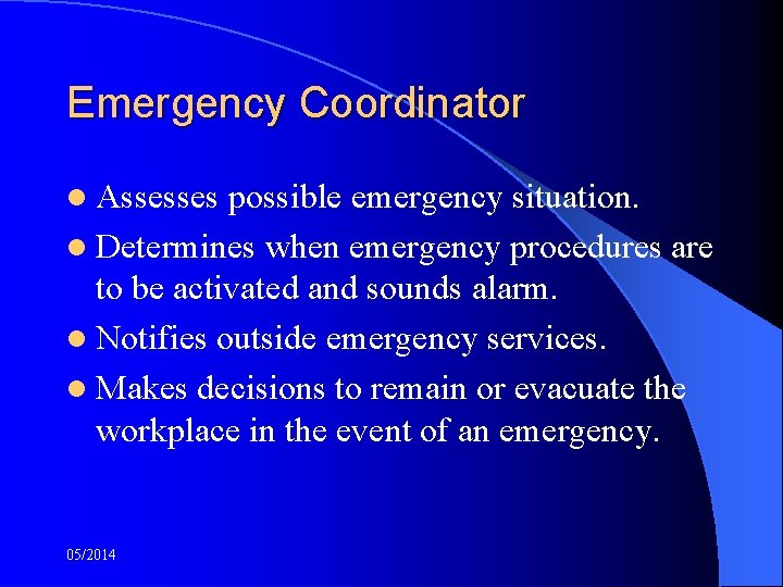 Emergency Coordinator l Assesses possible emergency situation. l Determines when emergency procedures are to