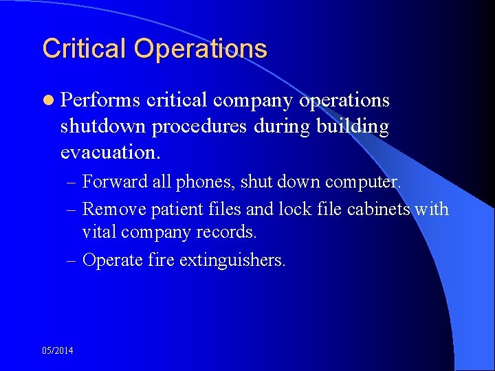 Critical Operations l Performs critical company operations shutdown procedures during building evacuation. – Forward