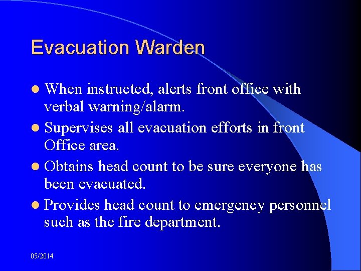 Evacuation Warden l When instructed, alerts front office with verbal warning/alarm. l Supervises all